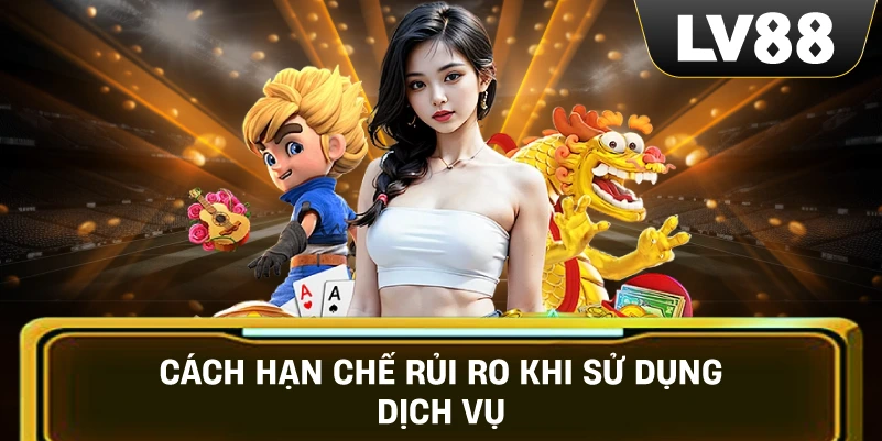 Cách hạn chế rủi ro khi sử dụng dịch vụ