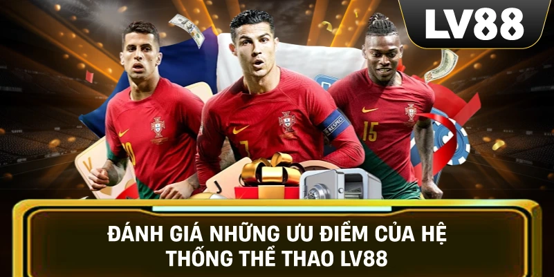 Đánh giá những ưu điểm của hệ thống Thể Thao LV88