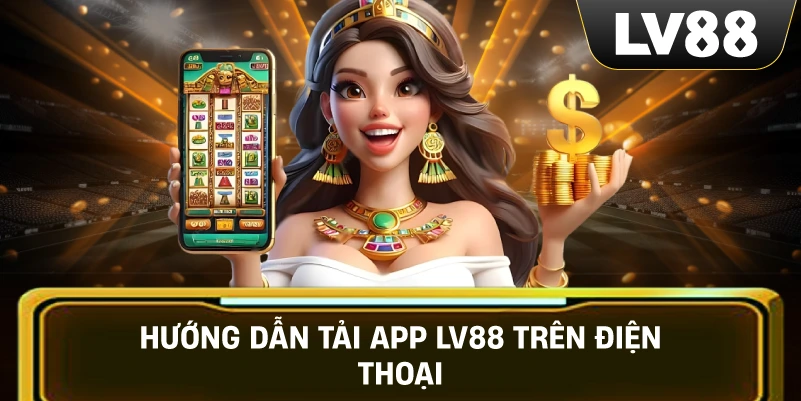 Hướng Dẫn Tải App LV88 Trên Điện Thoại