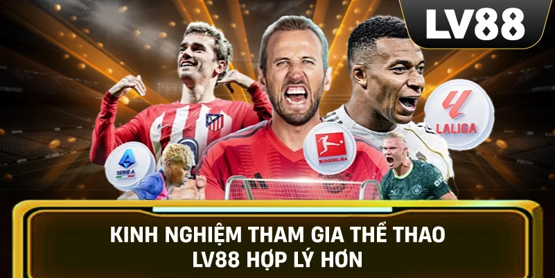 Kinh nghiệm tham gia Thể Thao LV88 hợp lý hơn